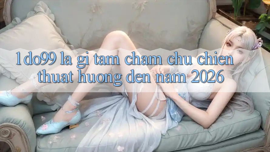 1. DO99 Là Gì? Tầm Chăm chú Chiến thuật Hướng Đến Năm 2026