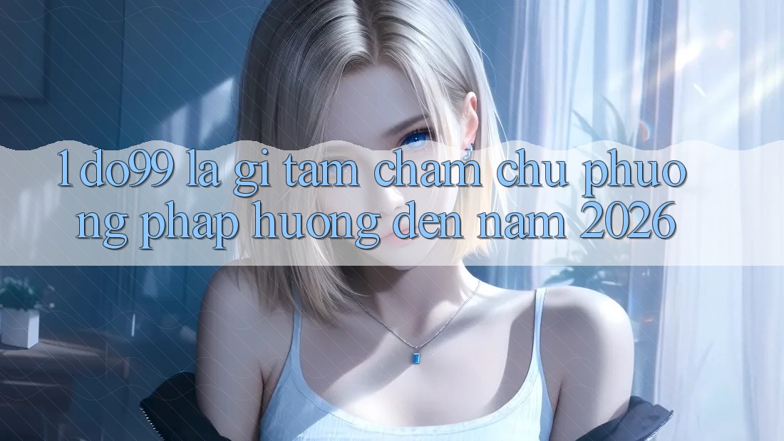 1. DO99 Là Gì? Tầm Chăm chú Phương pháp Hướng Đến Năm 2026