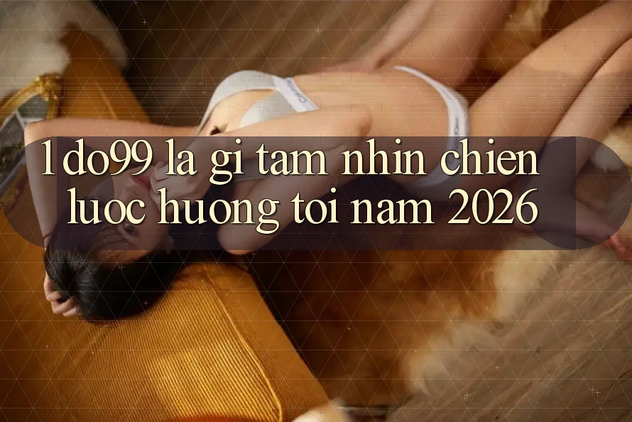 1. DO99 Là Gì? Tầm Nhìn Chiến Lược Hướng Tới Năm 2026