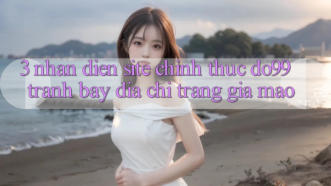 3. Nhận Diện Site Chính Thức DO99 - Tránh Bẫy Địa chỉ trang Giả Mạo