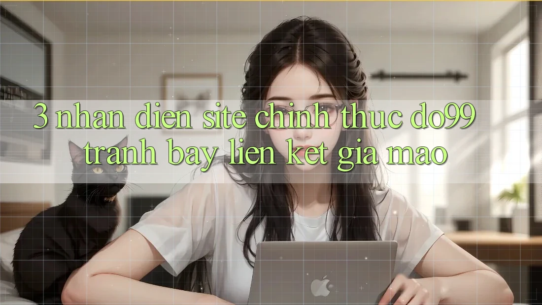 3. Nhận Diện Site Chính Thức DO99 - Tránh Bẫy Liên kết Giả Mạo