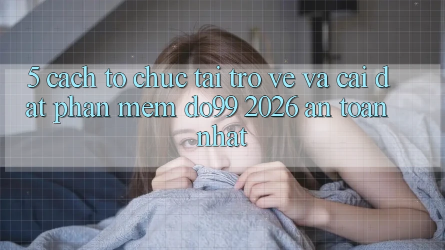 5. Cách tổ chức Tải trở về Và Cài Đặt Phần mềm DO99 2026 An Toàn Nhất