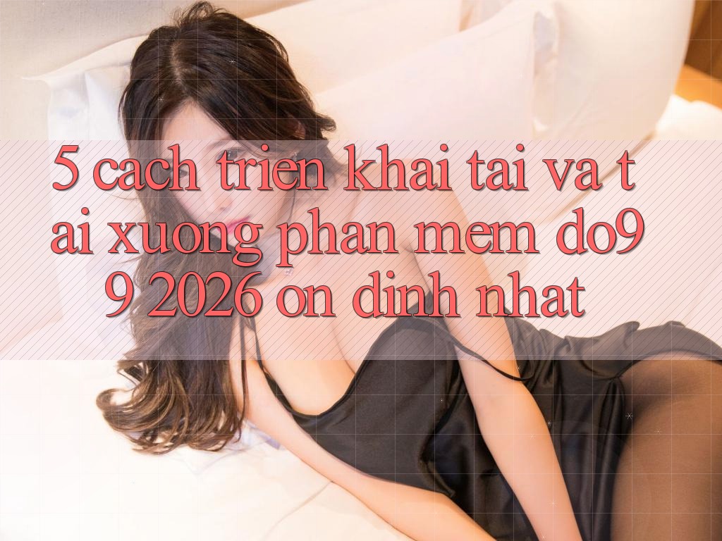 5. Cách triển khai Tải Và Tải xuống Phần mềm DO99 2026 Ổn định Nhất
