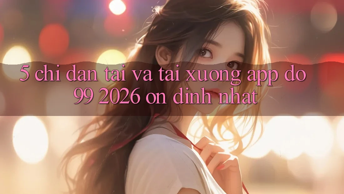 5. Chỉ dẫn Tải Và Tải xuống App DO99 2026 Ổn định Nhất