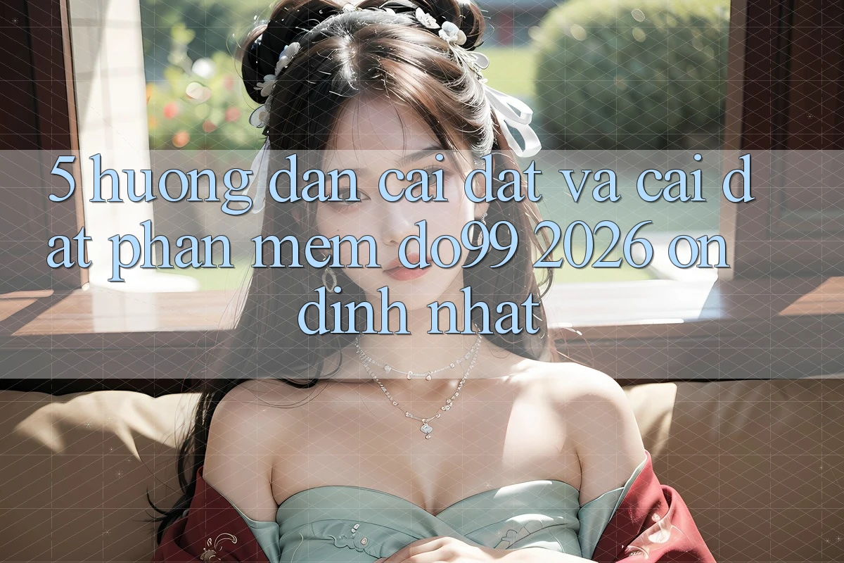 5. Hướng Dẫn Cài đặt Và Cài Đặt Phần mềm DO99 2026 Ổn định Nhất