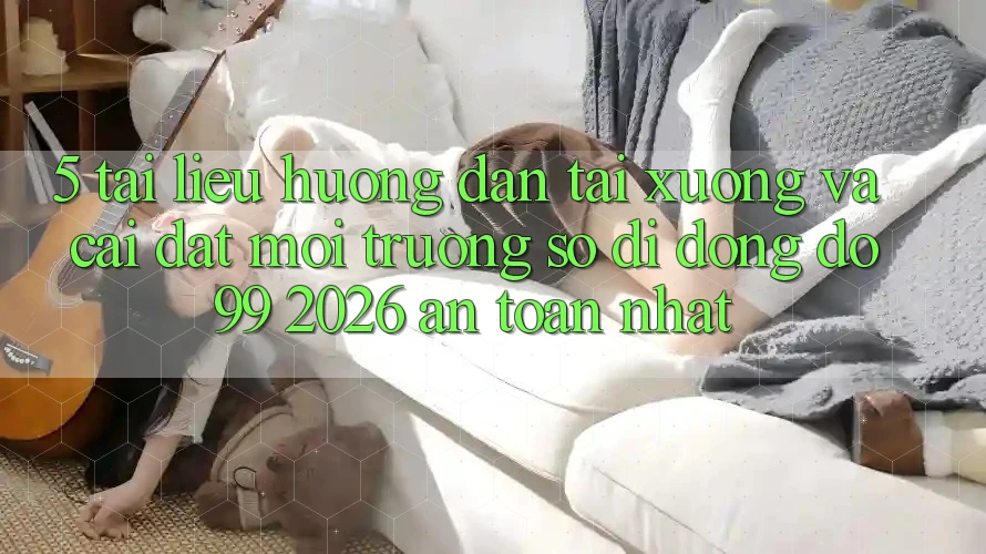 5. Tài liệu hướng dẫn Tải xuống Và Cài Đặt Môi trường số di động DO99 2026 An Toàn Nhất