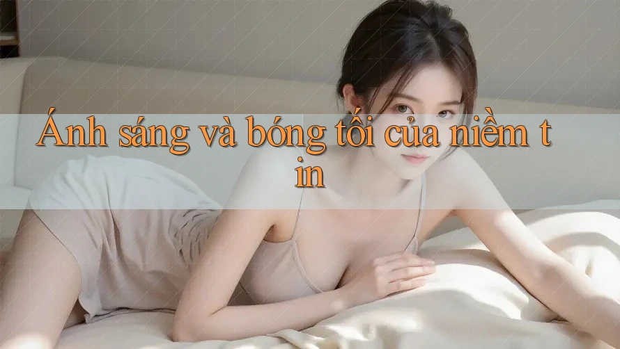 Ánh sáng và bóng tối của niềm tin