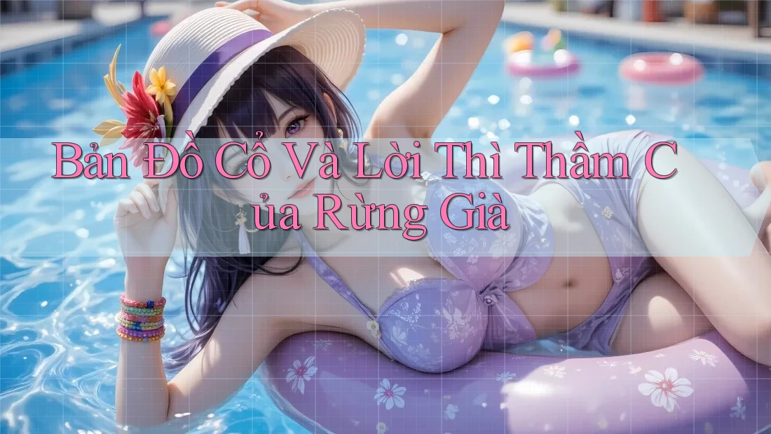 Bản Đồ Cổ Và Lời Thì Thầm Của Rừng Già