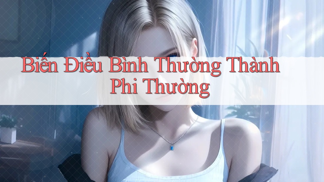 Biến Điều Bình Thường Thành Phi Thường