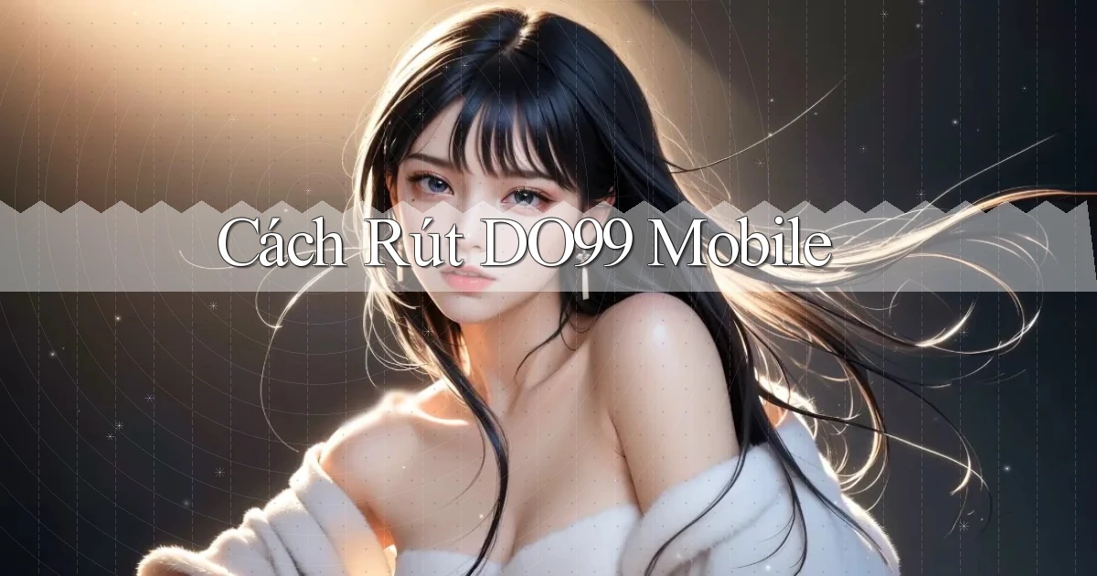 cách rút do99 mobile