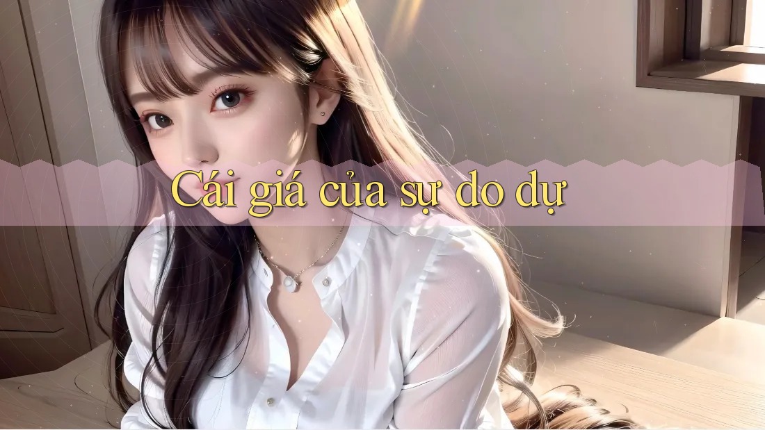 Cái giá của sự do dự
