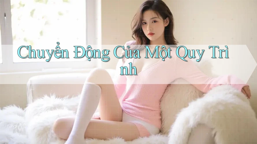 Chuyển Động Của Một Quy Trình