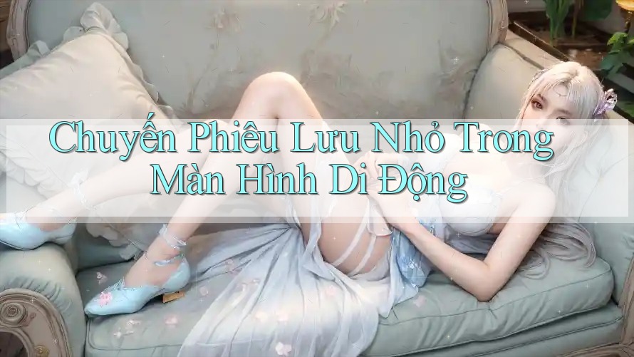 Chuyến Phiêu Lưu Nhỏ Trong Màn Hình Di Động
