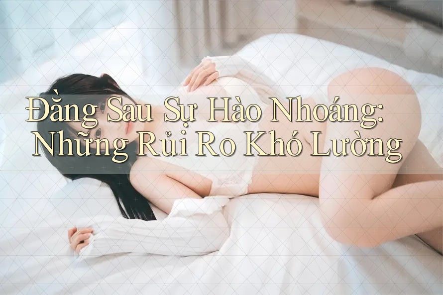 Đằng Sau Sự Hào Nhoáng: Những Rủi Ro Khó Lường