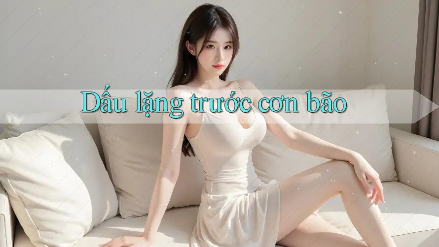 Dấu lặng trước cơn bão