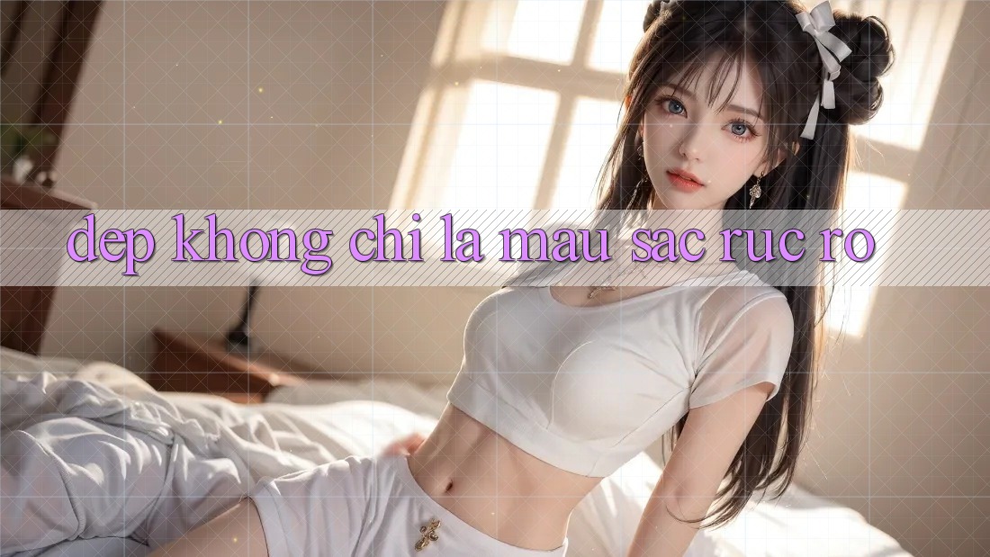 “Đẹp” Không Chỉ Là Màu Sắc Rực Rỡ