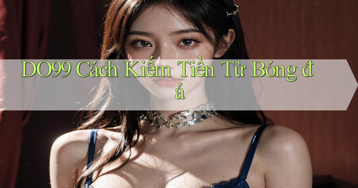 do99 cách kiếm tiền từ bóng đá