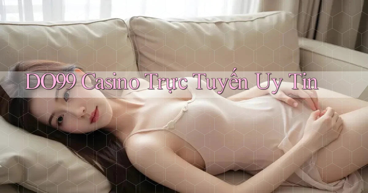 do99 casino trực tuyến uy tín