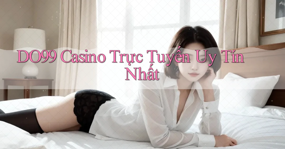 do99 casino trực tuyến uy tín nhất