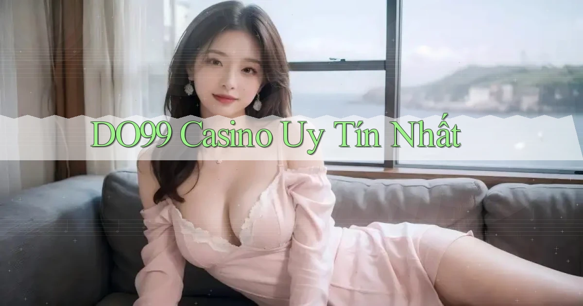 do99 casino uy tín nhất