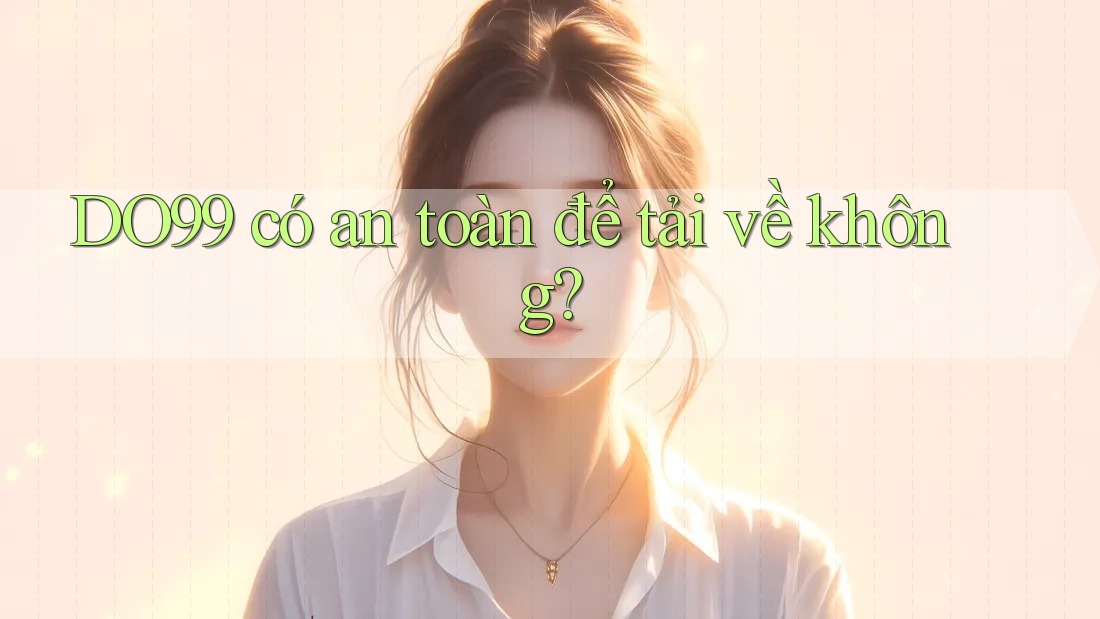 DO99 có an toàn để tải về không?