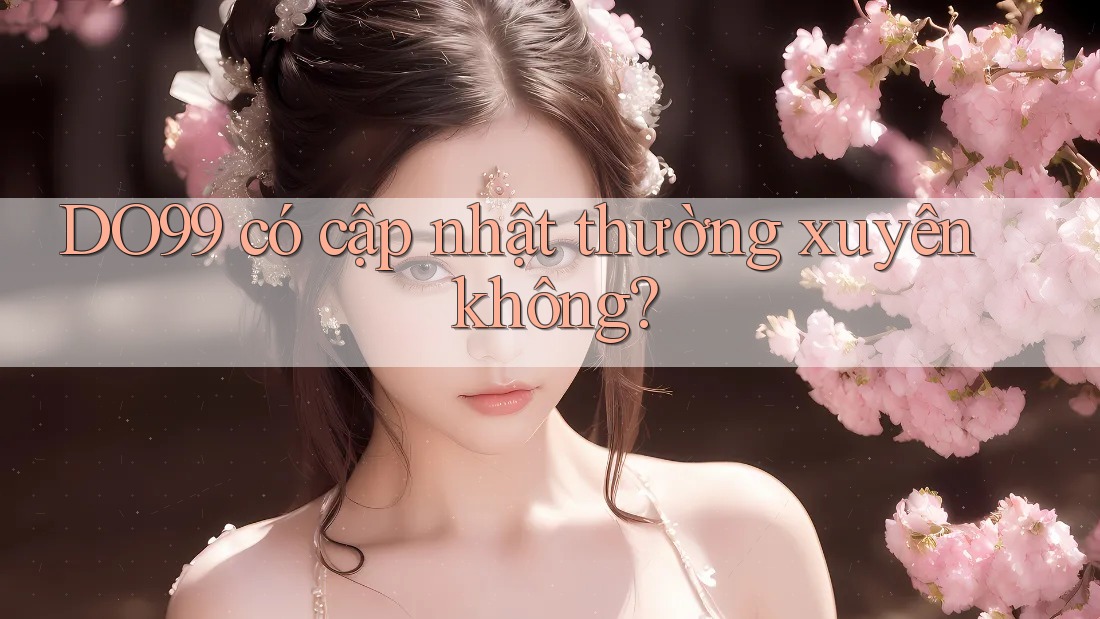 DO99 có cập nhật thường xuyên không?