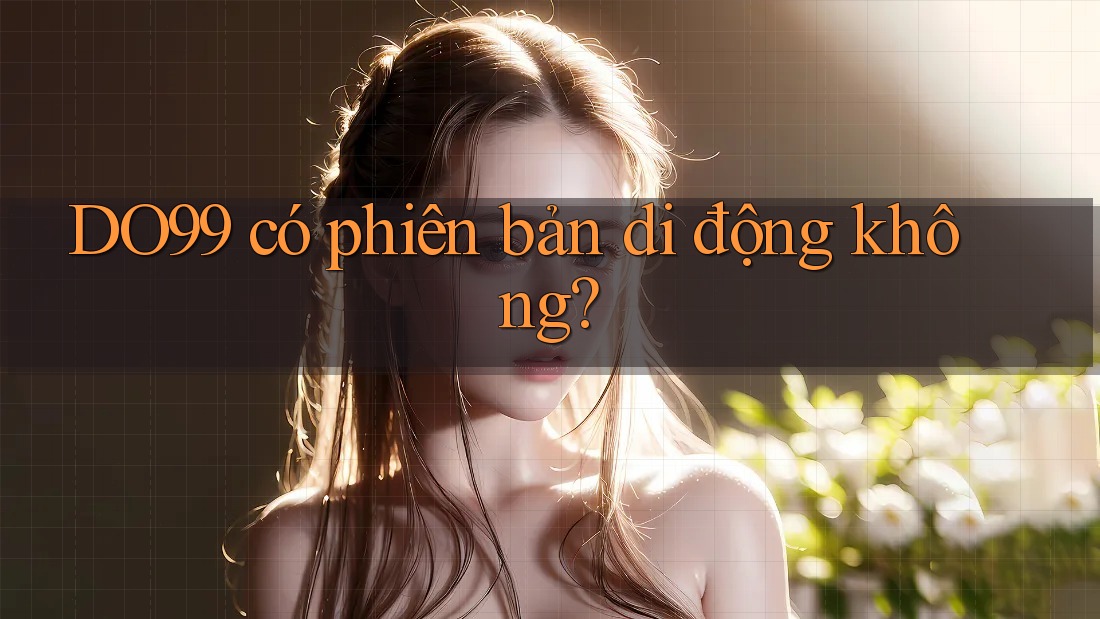 DO99 có phiên bản di động không?