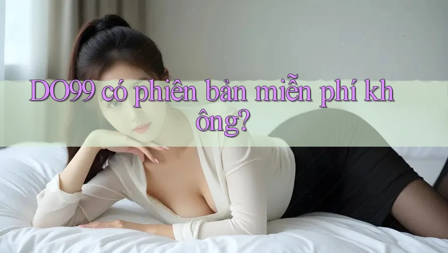 DO99 có phiên bản miễn phí không?
