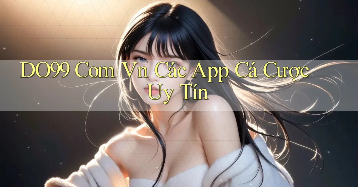 do99 com vn các app cá cược uy tín