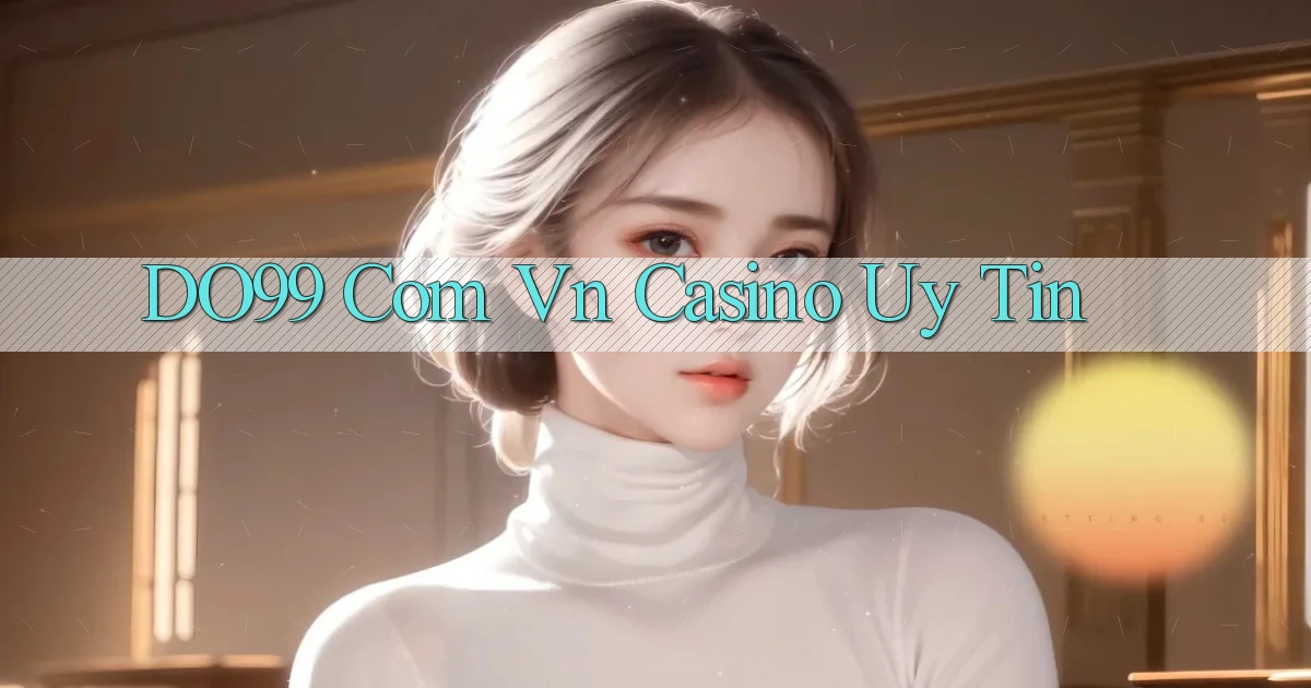 do99 com vn casino uy tín