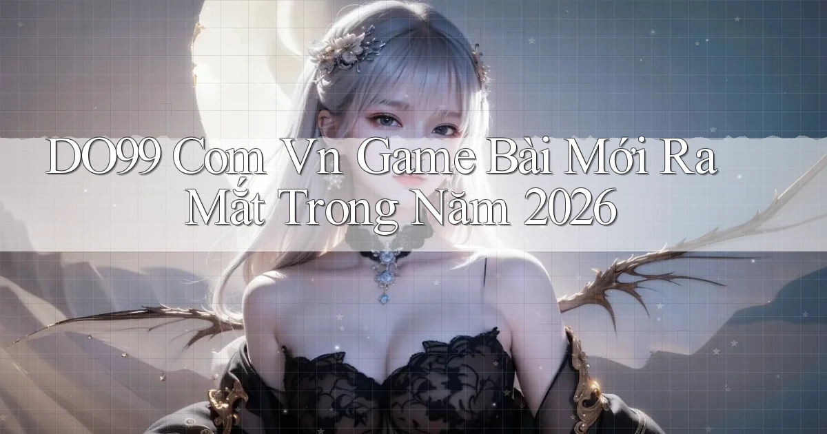 do99 com vn game bài mới ra mắt trong năm 2026