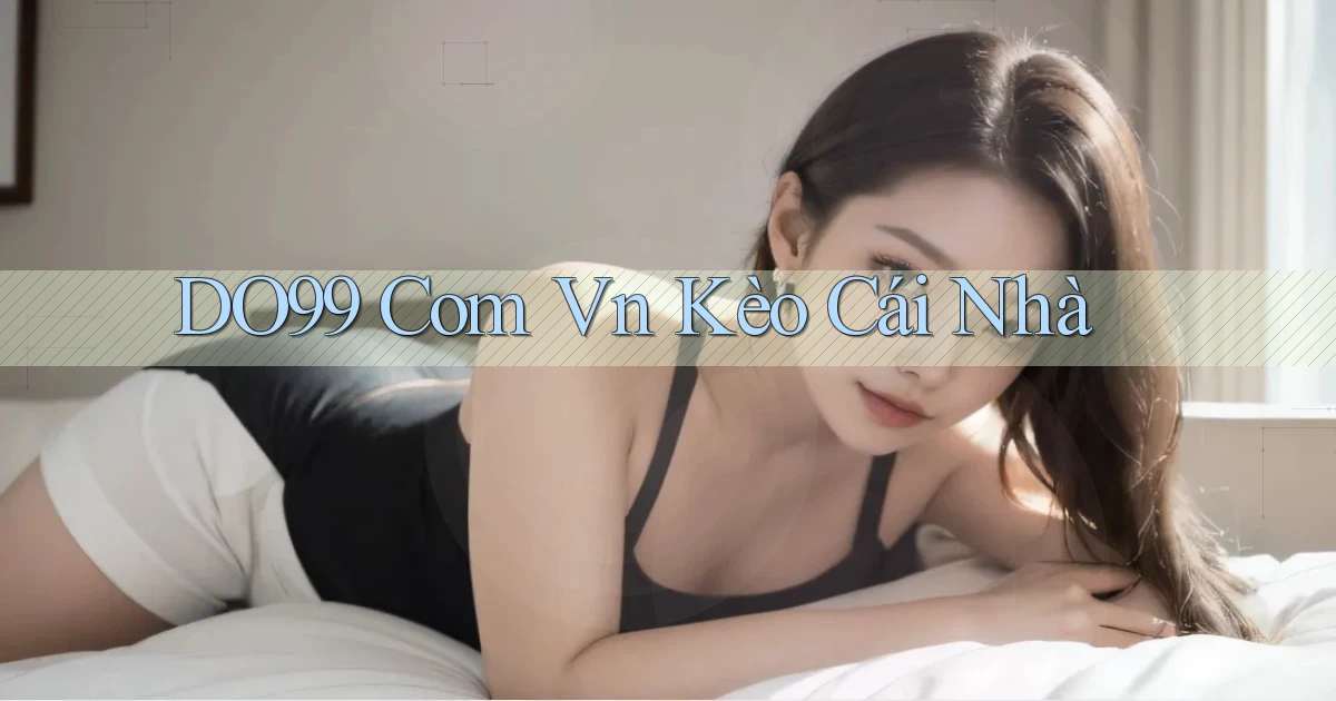 do99 com vn kèo cái nhà