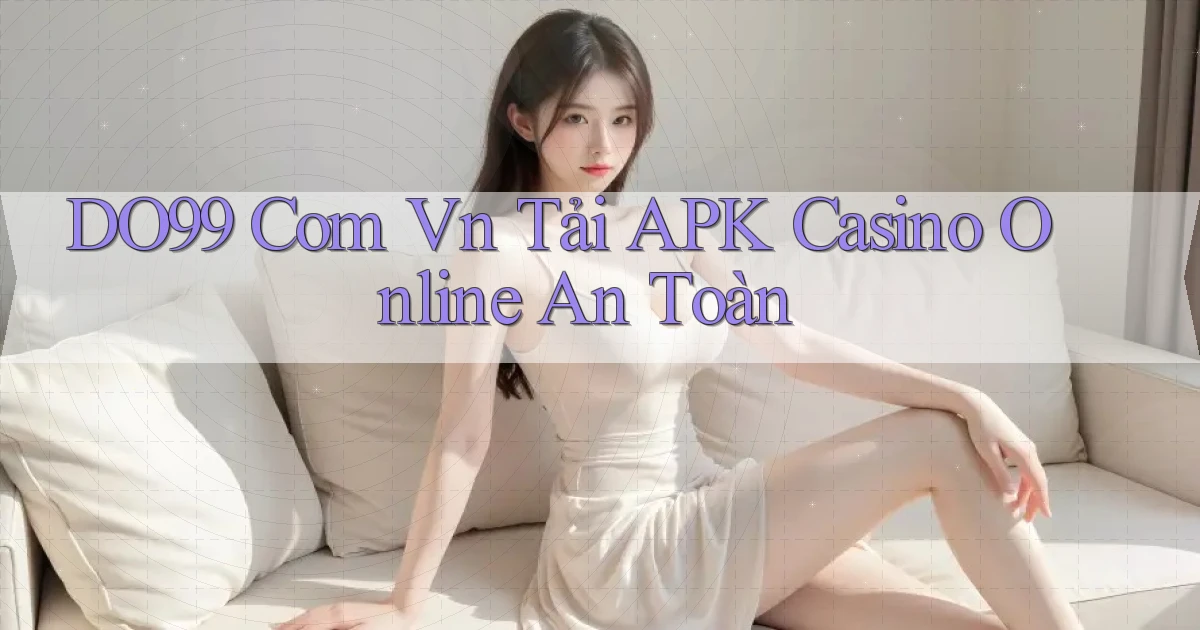 do99 com vn tải APK casino online an toàn