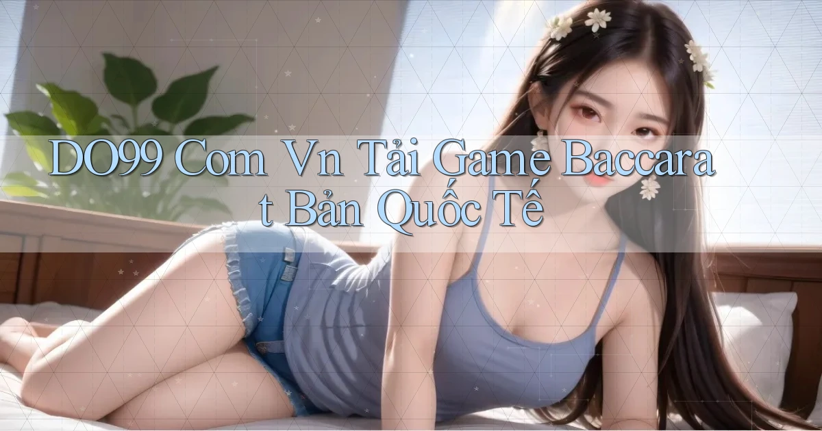 do99 com vn tải game baccarat bản quốc tế