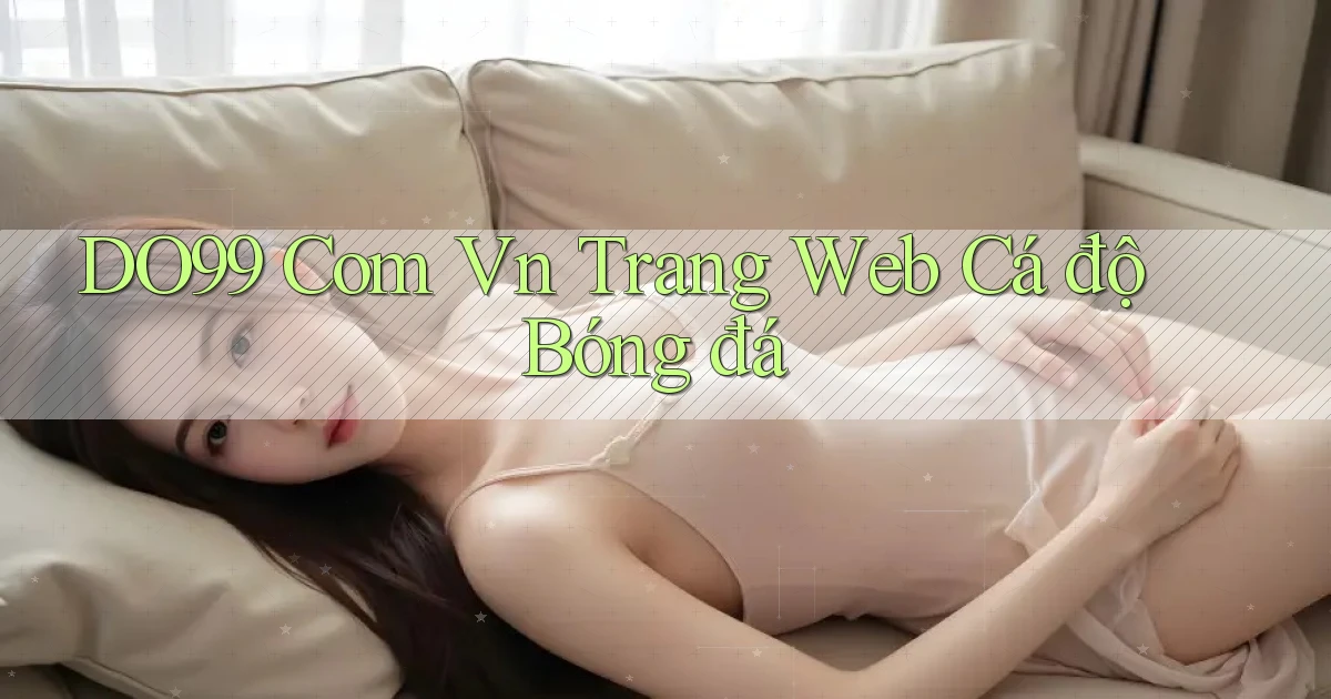 do99 com vn trang web cá độ bóng đá