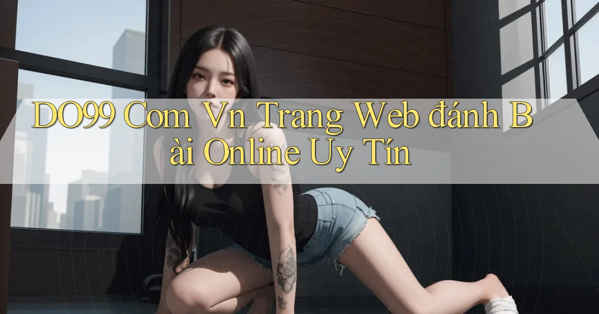 do99 com vn trang web đánh bài online uy tín