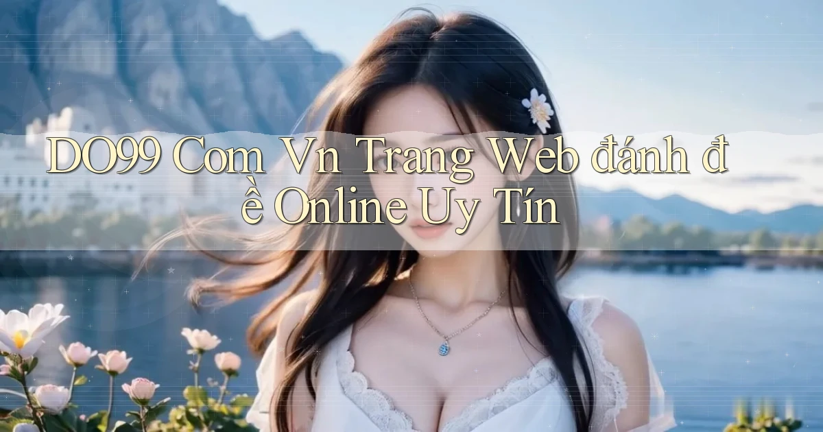 do99 com vn trang web đánh đề online uy tín