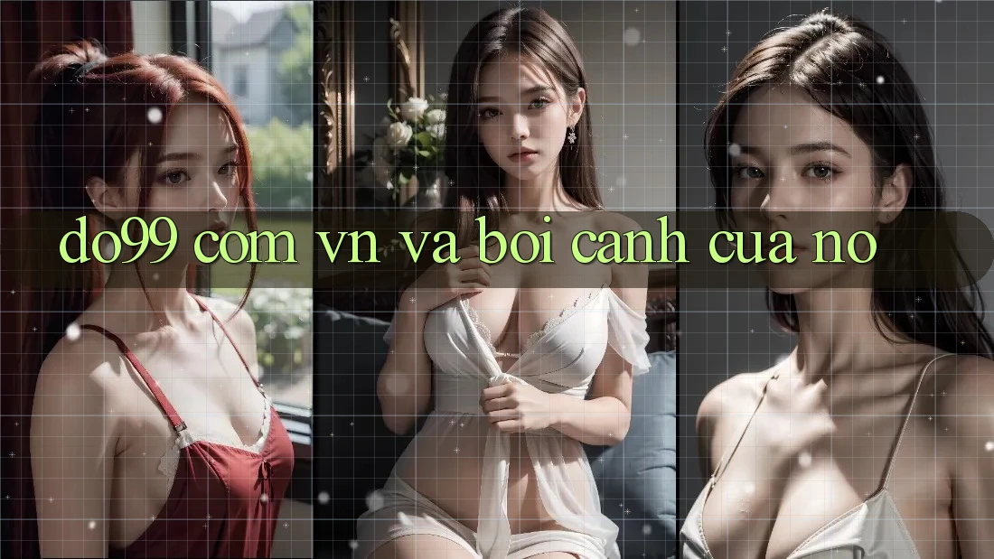 “Do99 com vn” và bối cảnh của nó