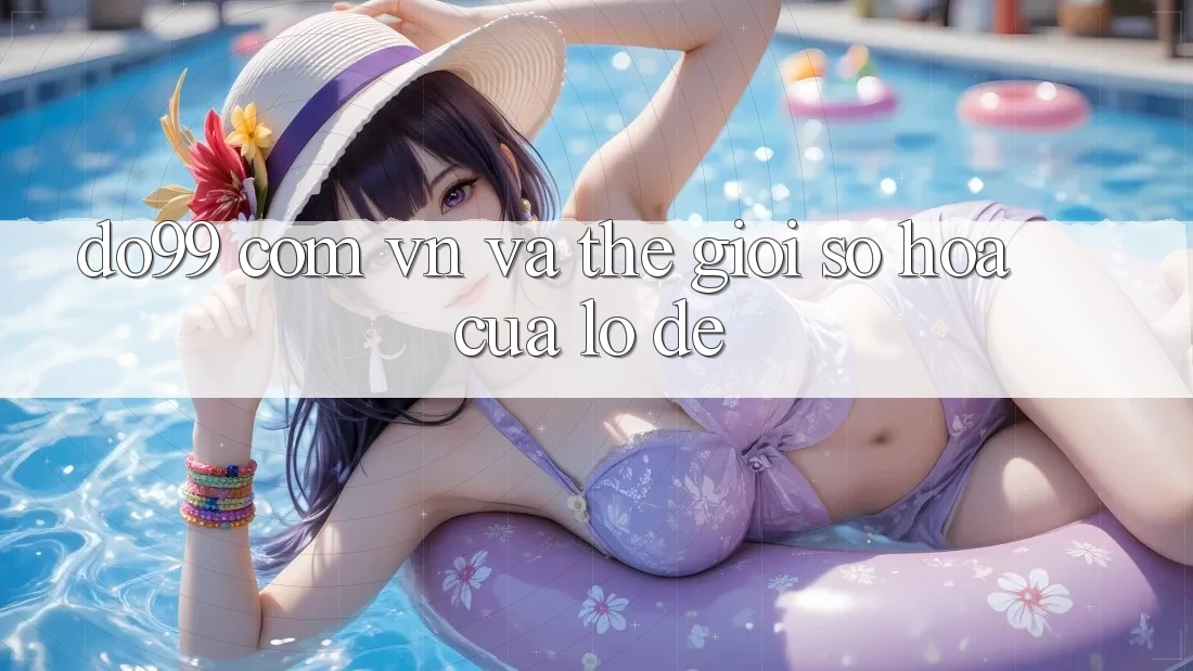 “do99 com vn” và Thế Giới Số Hóa Của Lô Đề