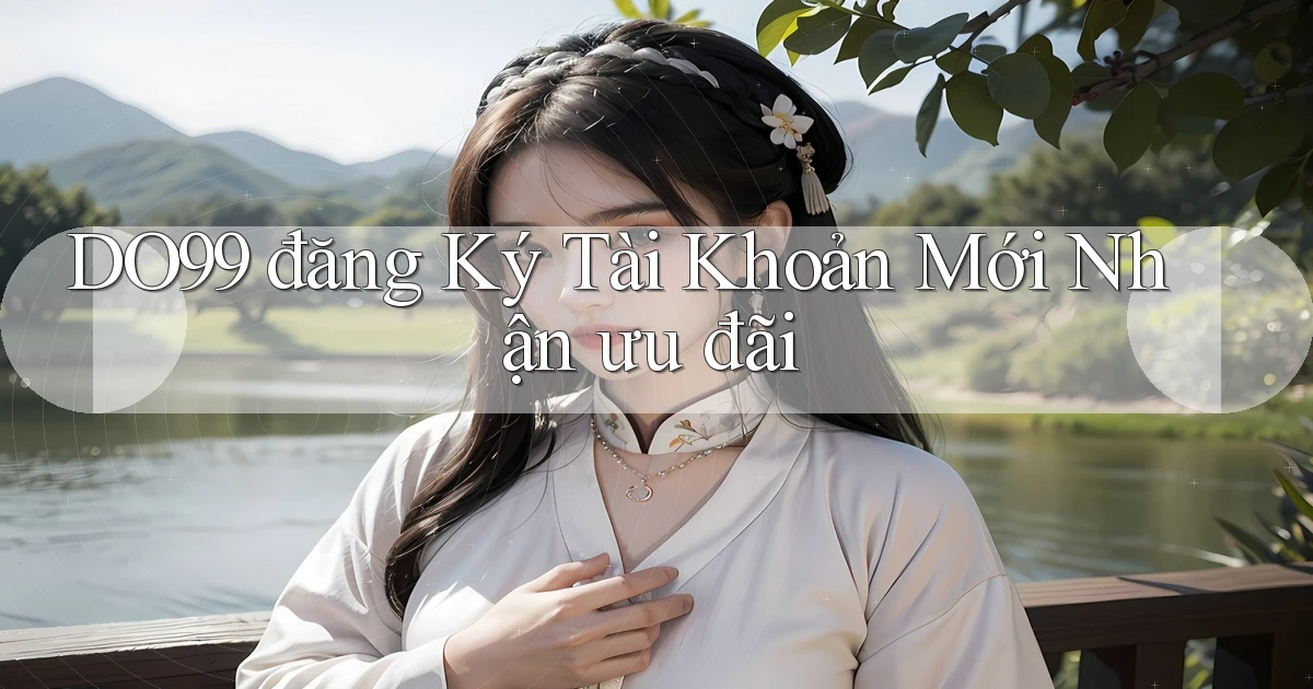 DO99  đăng ký tài khoản mới nhận ưu đãi