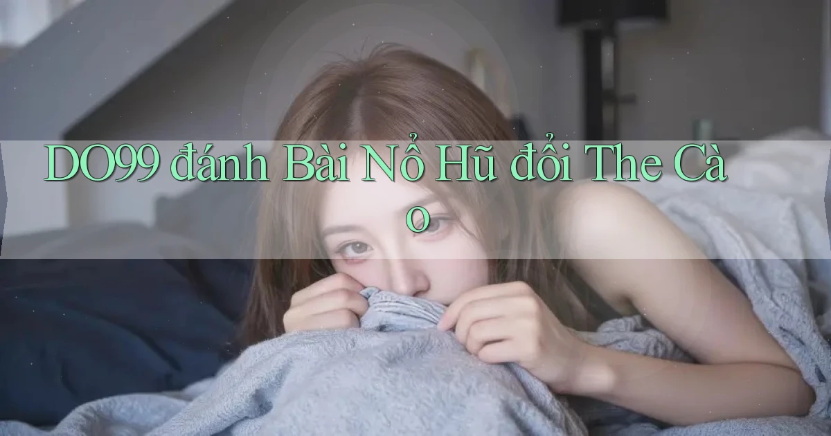 do99 đánh bài nổ hũ đổi the cào