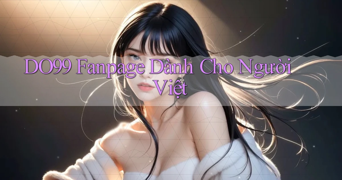 do99 fanpage dành cho người việt
