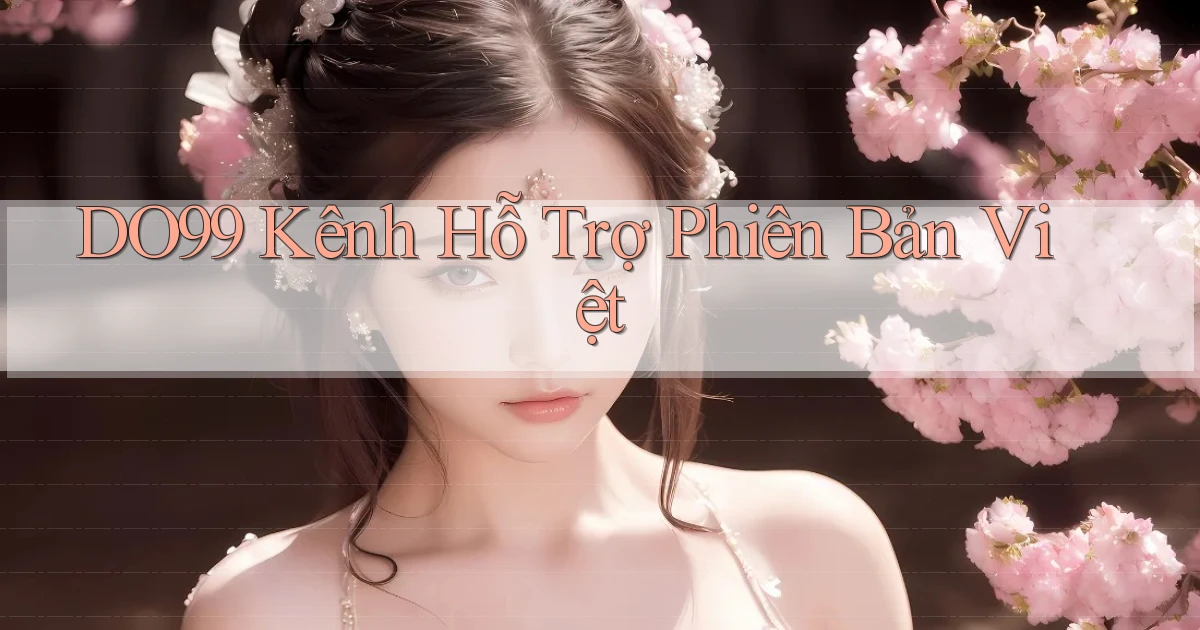 do99 kênh hỗ trợ phiên bản việt