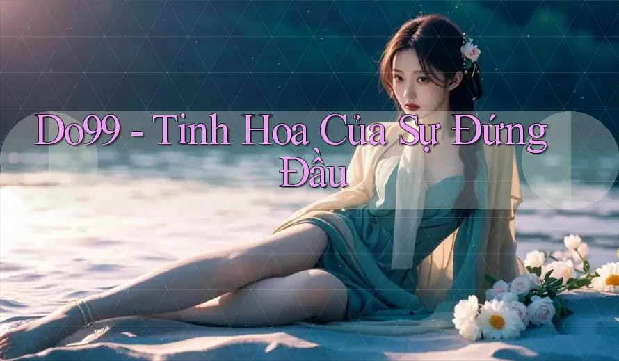 Do99 - Tinh Hoa Của Sự Đứng Đầu