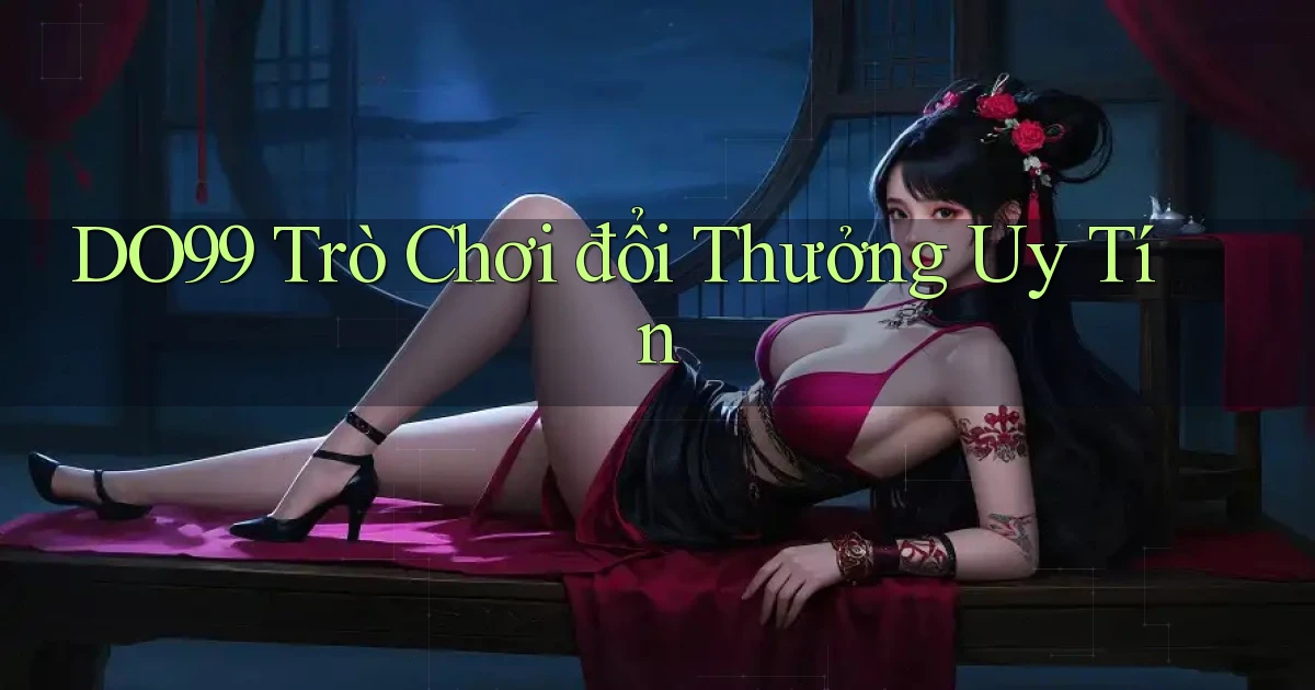 do99 trò chơi đổi thưởng uy tín