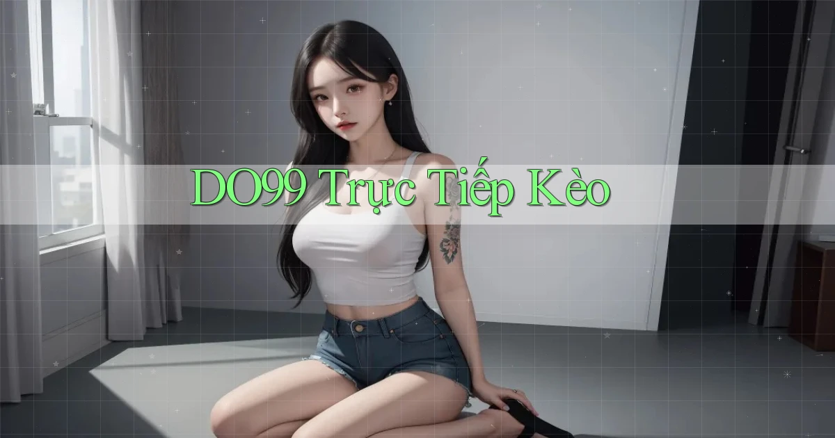 DO99  trực tiếp kèo