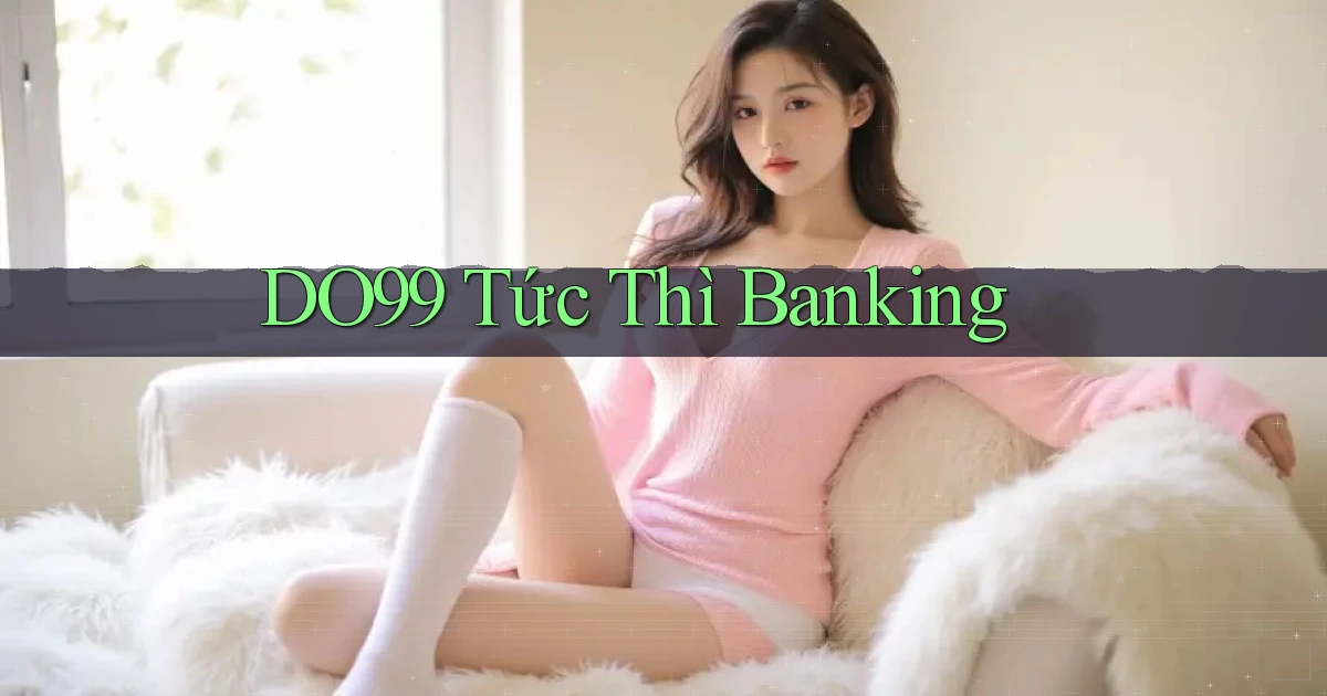 do99 tức thì banking
