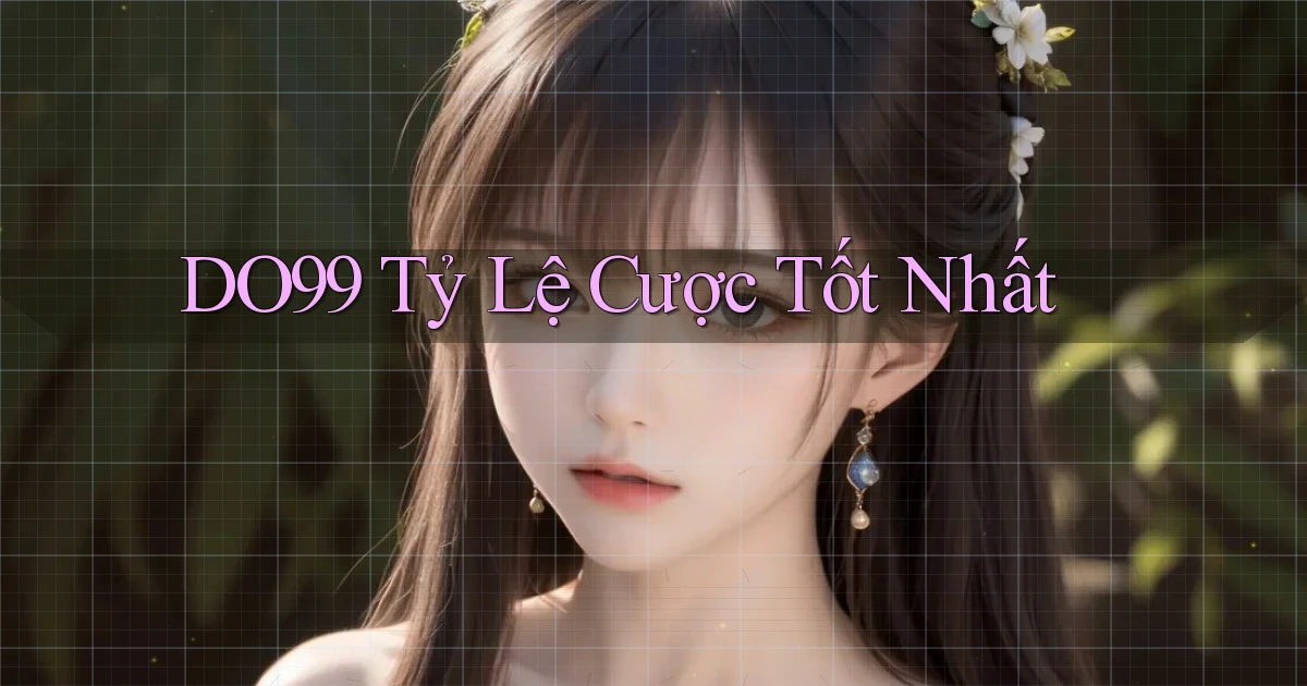 DO99  tỷ lệ cược tốt nhất