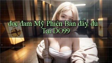 đọc đam mỹ phiên bản đầy đủ tại do99