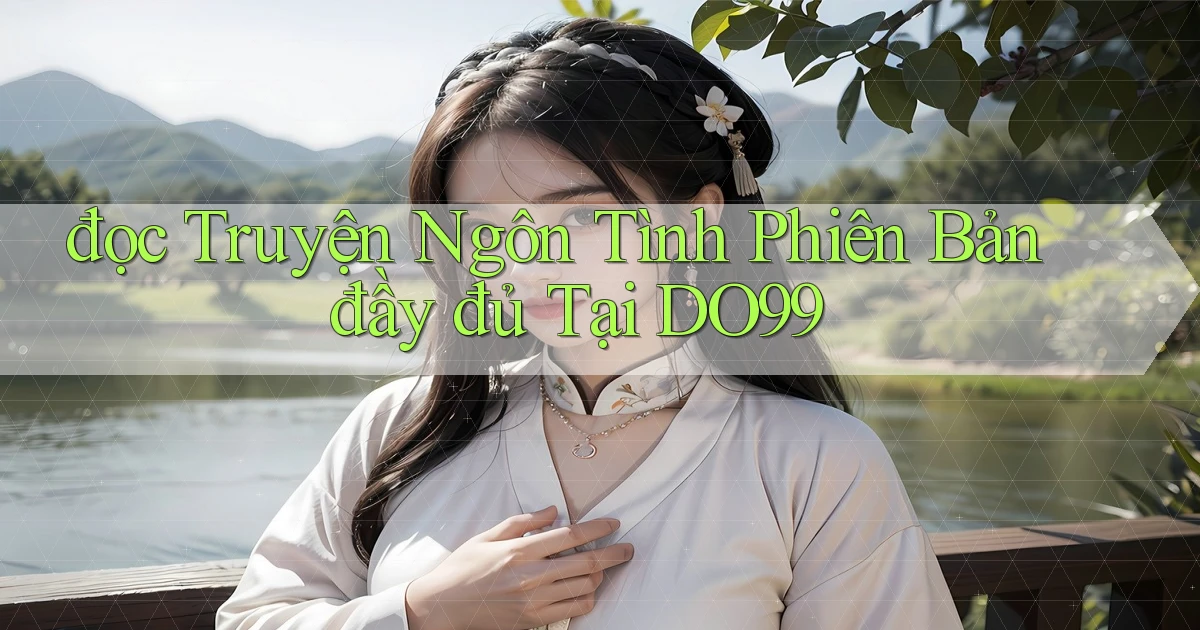 đọc truyện ngôn tình phiên bản đầy đủ tại do99